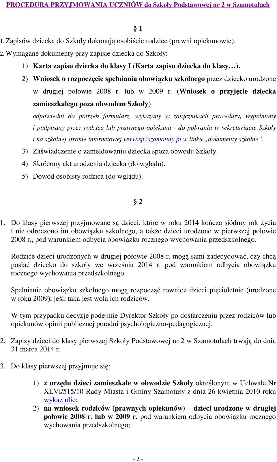 2) Wniosek o rozpoczęcie spełniania obowiązku szkolnego przez dziecko urodzone w drugiej połowie 2008 r. lub w 2009 r.