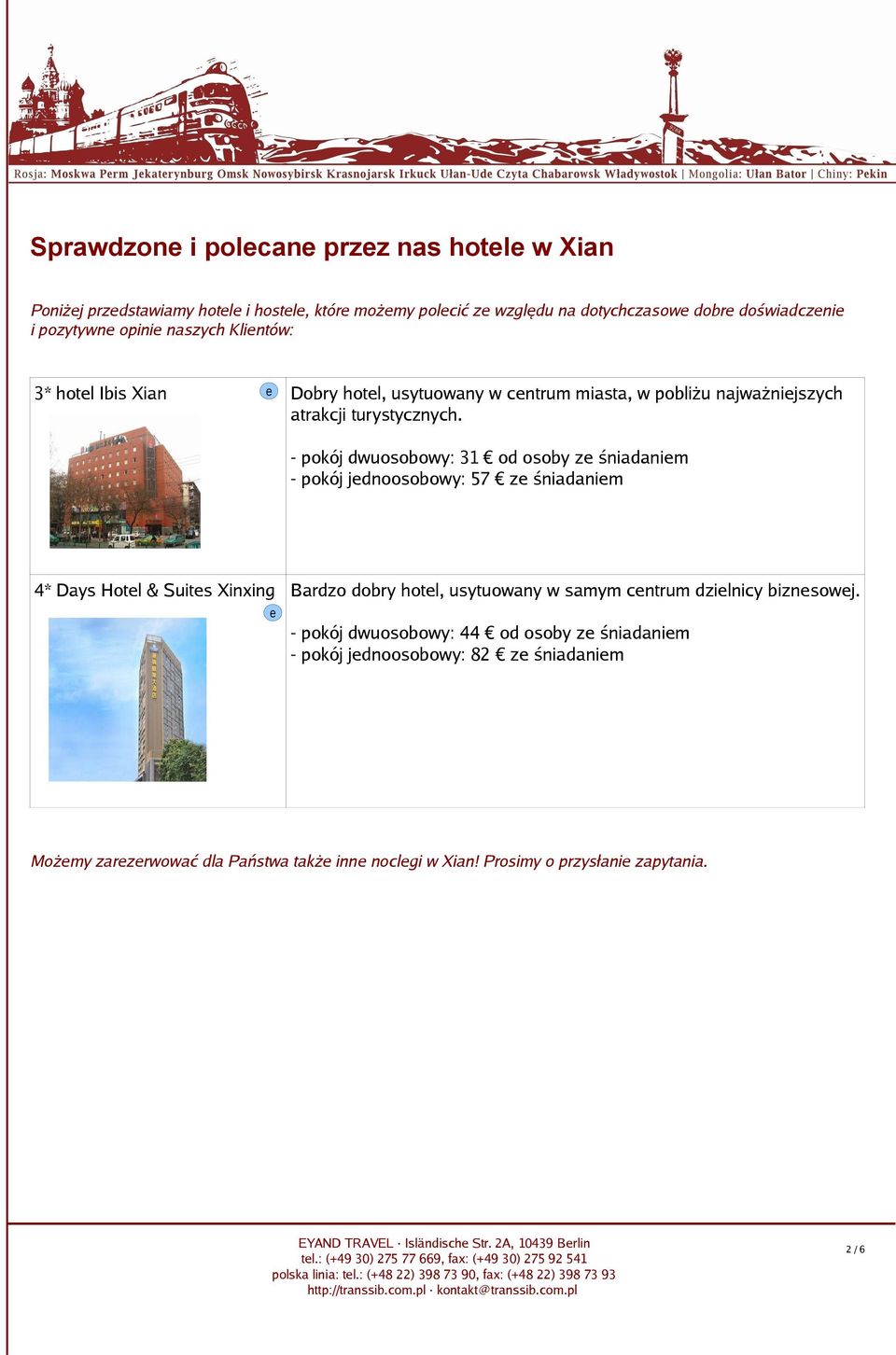 - pokój dwuosobowy: 31 od osoby ze śniadaniem - pokój jednoosobowy: 57 ze śniadaniem 4* Days Hotel & Suites Xinxing Bardzo dobry hotel, usytuowany w samym centrum