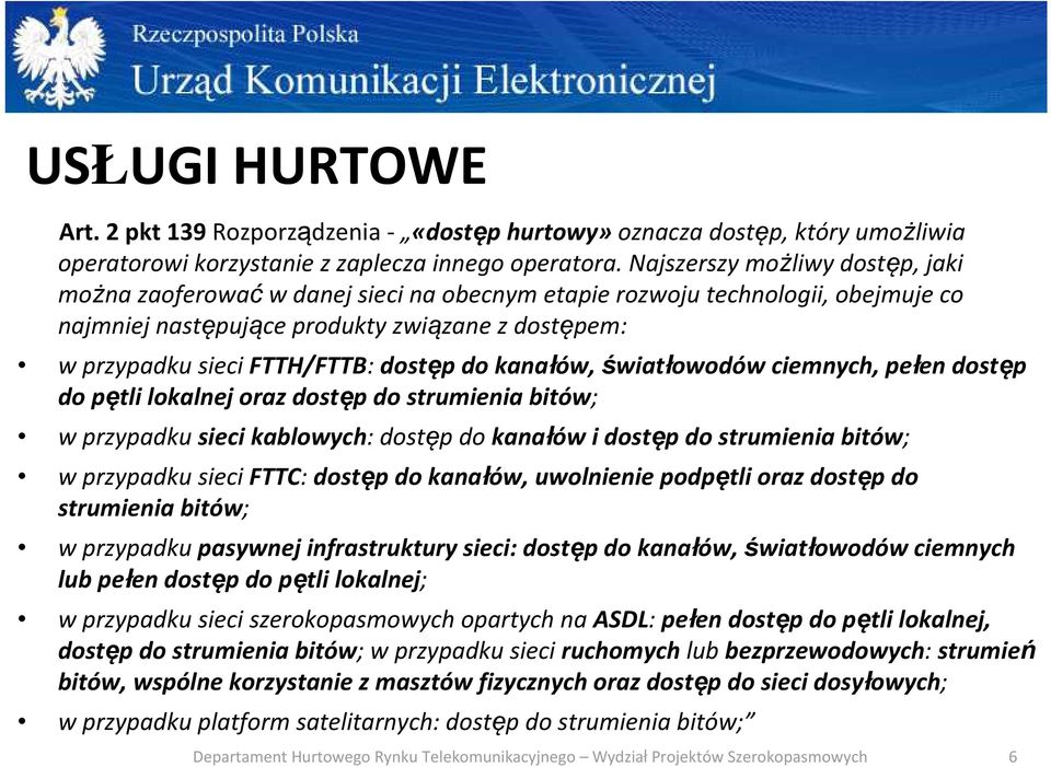 do kanałów, światłowodów ciemnych, pełen dostęp do pętli lokalnej oraz dostęp do strumienia bitów; w przypadku sieci kablowych: dostęp do kanałów i dostęp do strumienia bitów; w przypadku sieci FTTC: