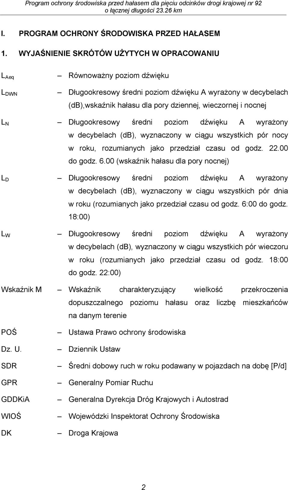 L N Długookresowy średni poziom dźwięku A wyrażony w decybelach (db), wyznaczony w ciągu wszystkich pór nocy w roku, rozumianych jako przedział czasu od godz. 22.00 do godz. 6.