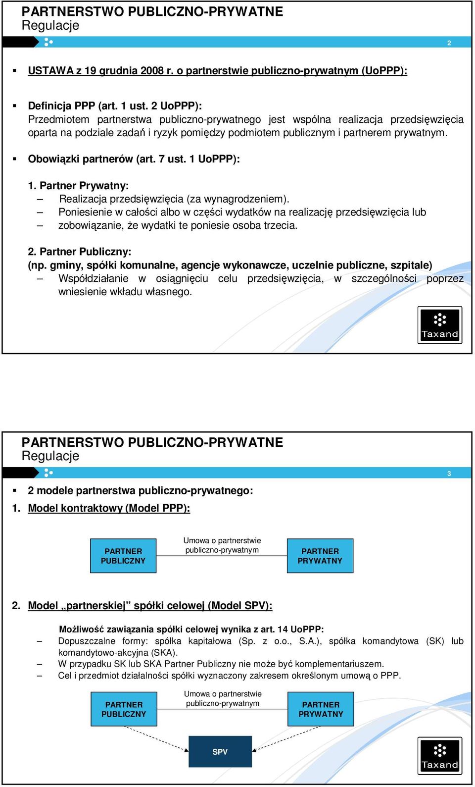 Obowiązki partnerów (art. 7 ust. 1 UoPPP): 1. Partner Prywatny: Realizacja przedsięwzięcia (za wynagrodzeniem).