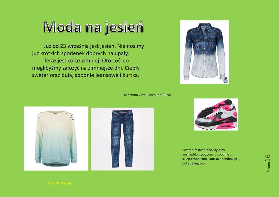 Ciepły sweter oraz buty, spodnie jeansowe i kurtka.