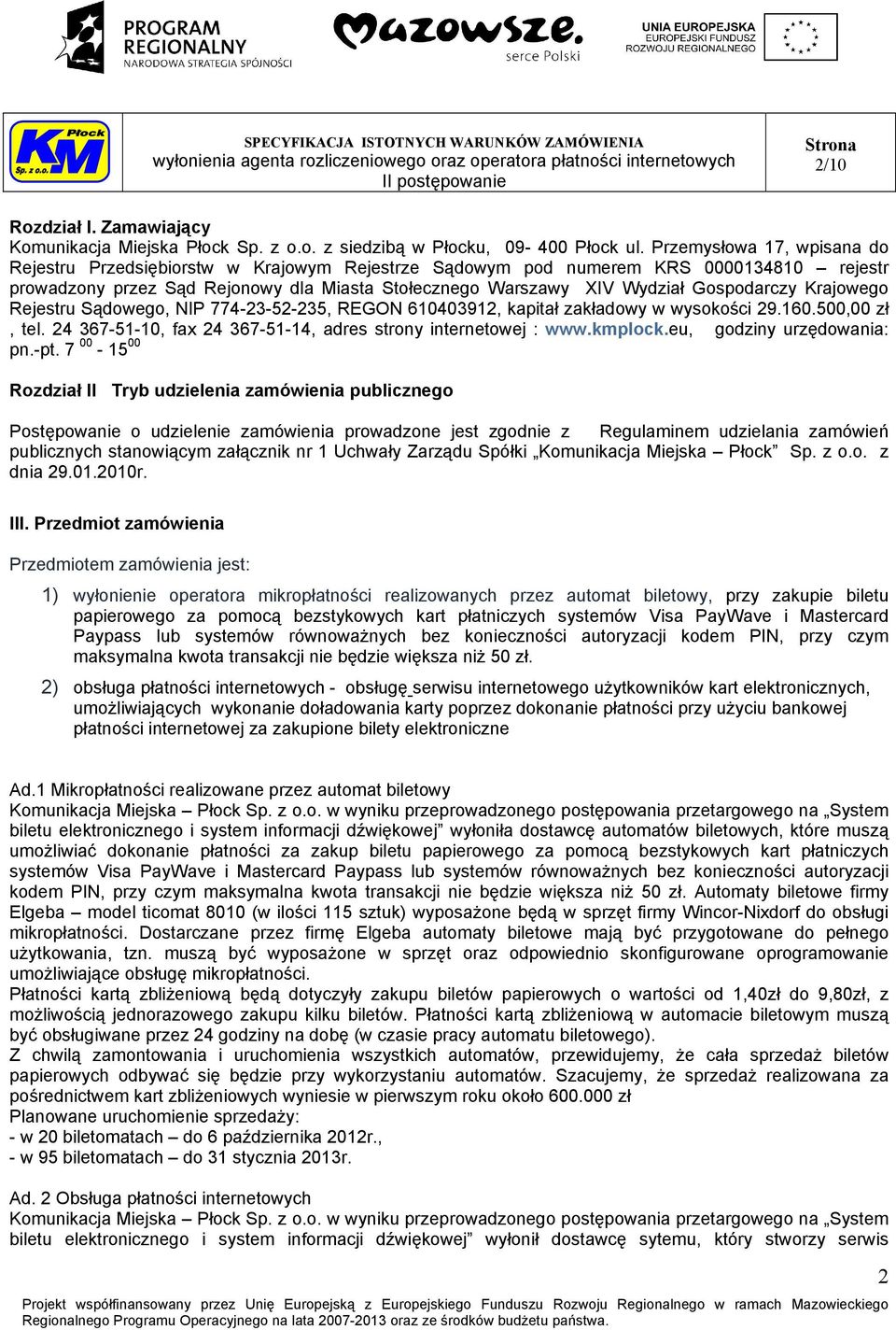 Gospodarczy Krajowego Rejestru Sądowego, NIP 774-23-52-235, REGON 610403912, kapitał zakładowy w wysokości 29.160.500,00 zł, tel. 24 367-51-10, fax 24 367-51-14, adres strony internetowej : www.