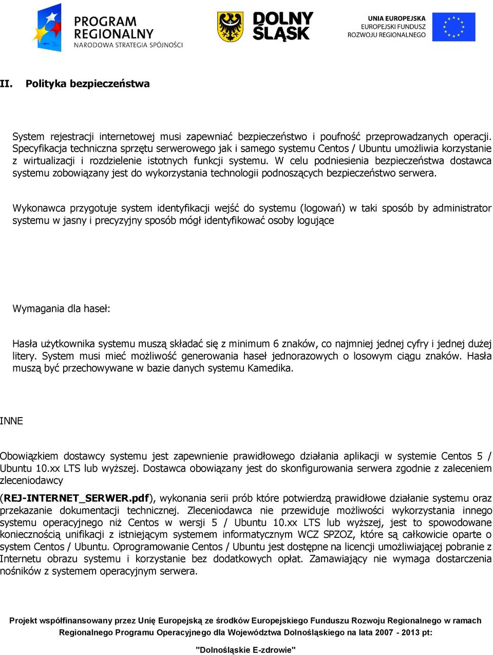 W celu podniesienia bezpieczeństwa dostawca systemu zobowiązany jest do wykorzystania technologii podnoszących bezpieczeństwo serwera.