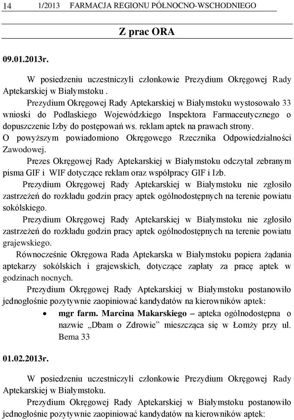 reklam aptek na prawach strony. O powyższym powiadomiono Okręgowego Rzecznika Odpowiedzialności Zawodowej.