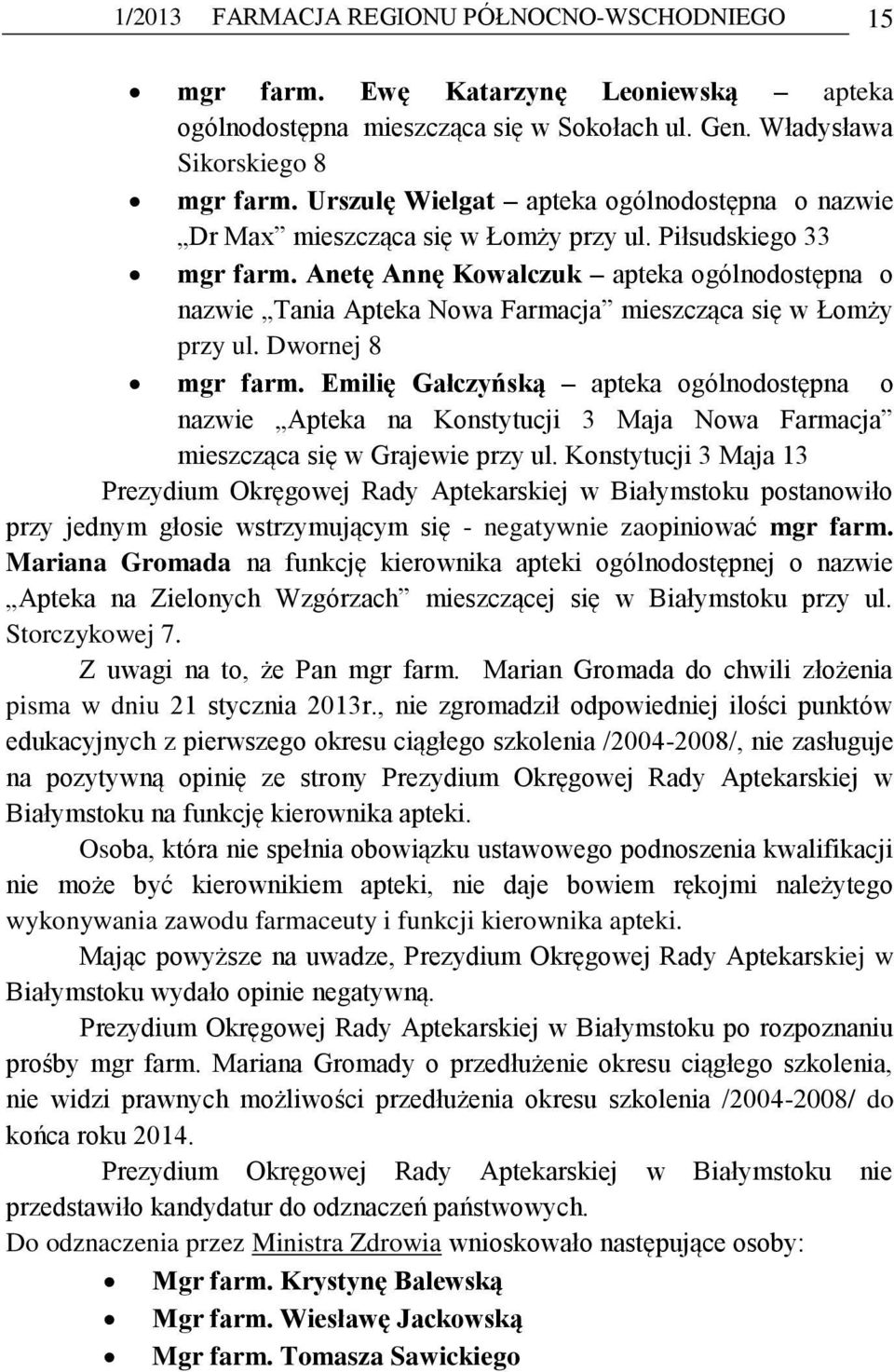 Anetę Annę Kowalczuk apteka ogólnodostępna o nazwie Tania Apteka Nowa Farmacja mieszcząca się w Łomży przy ul. Dwornej 8 mgr farm.