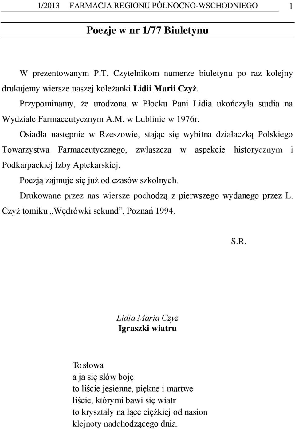 Osiadła następnie w Rzeszowie, stając się wybitna działaczką Polskiego Towarzystwa Farmaceutycznego, zwłaszcza w aspekcie historycznym i Podkarpackiej Izby Aptekarskiej.