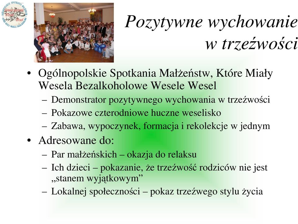 Zabawa, wypoczynek, formacja i rekolekcje w jednym Adresowane do: Par małŝeńskich okazja do relaksu Ich