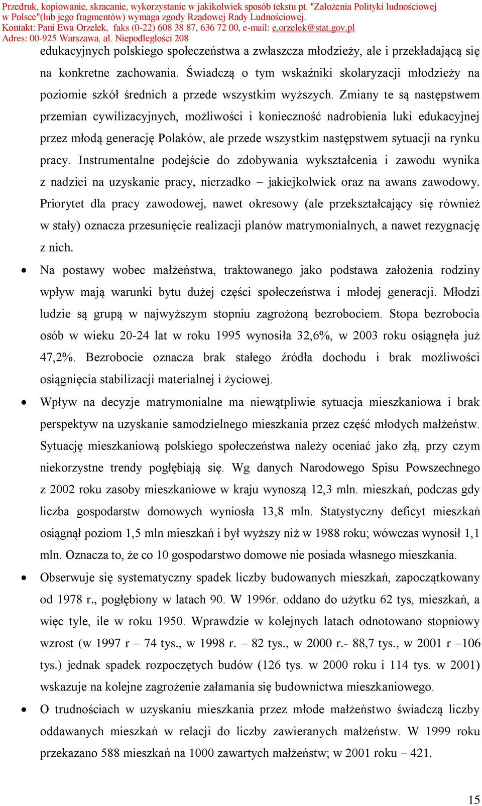 Zmiany te są następstwem przemian cywilizacyjnych, możliwości i konieczność nadrobienia luki edukacyjnej przez młodą generację Polaków, ale przede wszystkim następstwem sytuacji na rynku pracy.