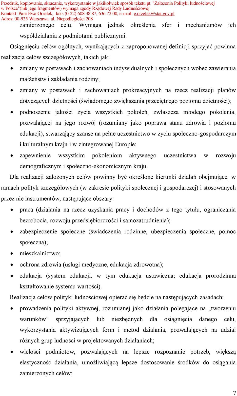 zawierania małżeństw i zakładania rodziny; zmiany w postawach i zachowaniach prokreacyjnych na rzecz realizacji planów dotyczących dzietności (świadomego zwiększania przeciętnego poziomu dzietności);