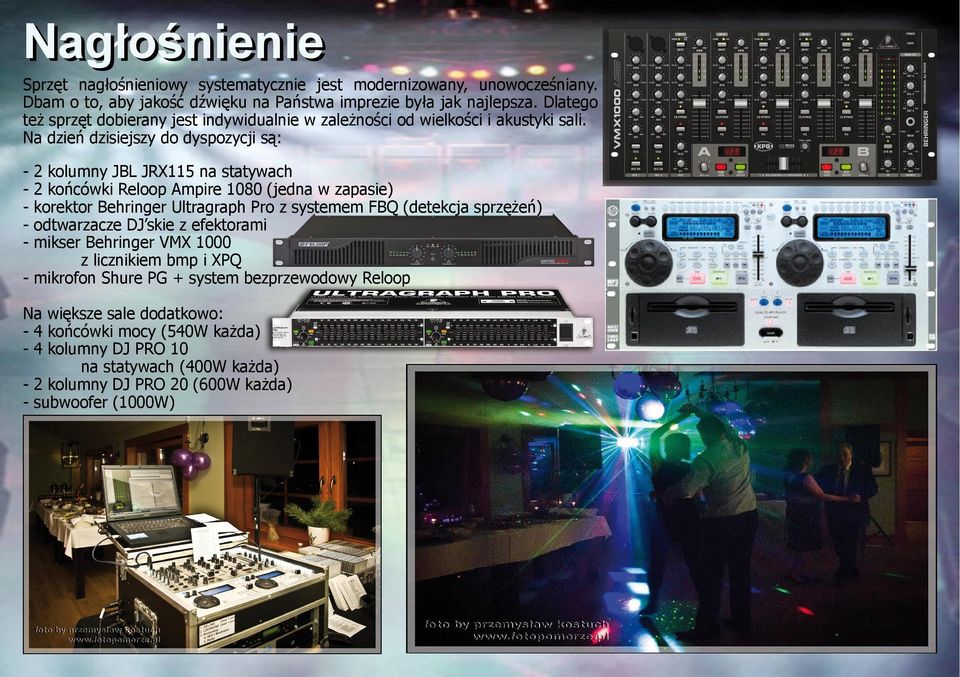 Na dzień dzisiejszy do dyspozycji są: - 2 kolumny JBL JRX115 na statywach - 2 końcówki Reloop Ampire 1080 (jedna w zapasie) - korektor Behringer Ultragraph Pro z systemem FBQ (detekcja