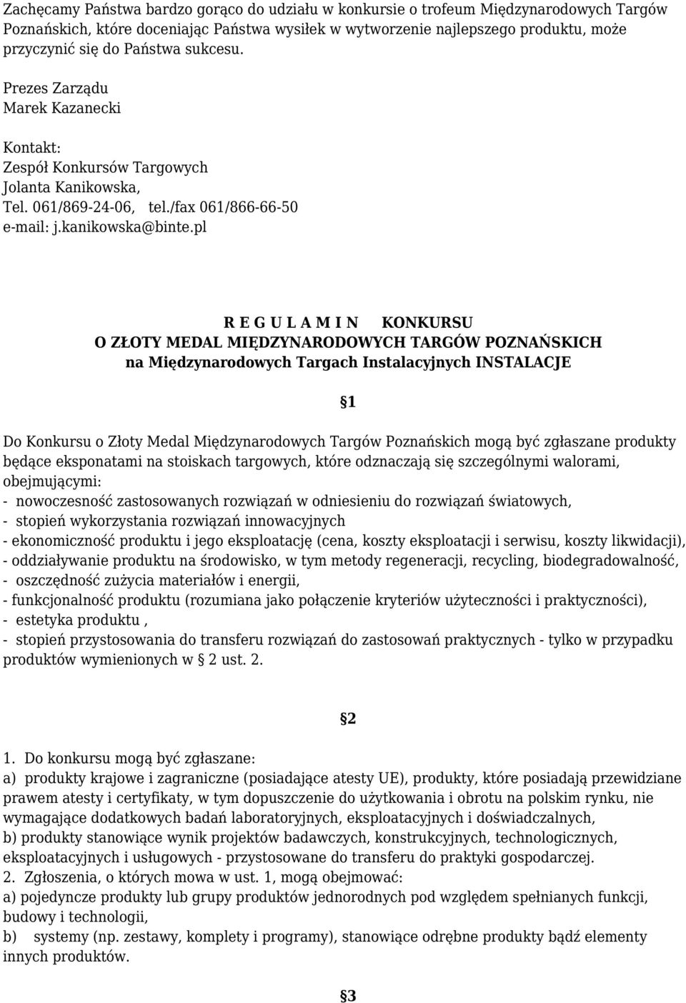 pl R E G U L A M I N KONKURSU O ZŁOTY MEDAL MIĘDZYNARODOWYCH TARGÓW POZNAŃSKICH na Międzynarodowych Targach Instalacyjnych INSTALACJE 1 Do Konkursu o Złoty Medal Międzynarodowych Targów Poznańskich