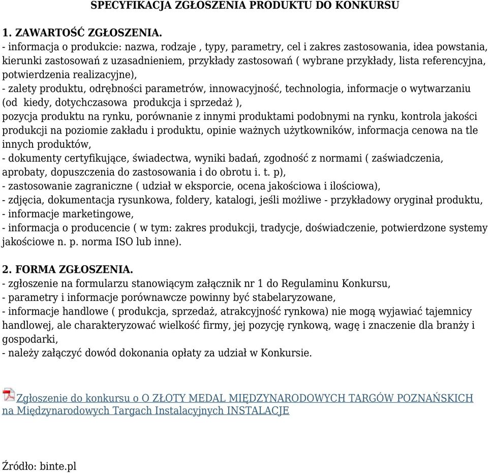 referencyjna, potwierdzenia realizacyjne), - zalety produktu, odrębności parametrów, innowacyjność, technologia, informacje o wytwarzaniu (od kiedy, dotychczasowa produkcja i sprzedaż ), pozycja