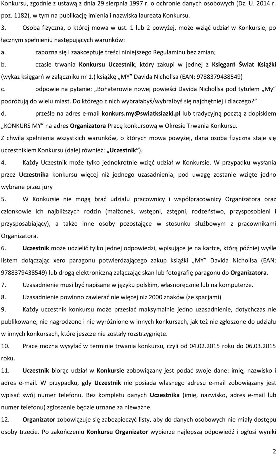 zapozna się i zaakceptuje treści niniejszego Regulaminu bez zmian; b. czasie trwania Konkursu Uczestnik, który zakupi w jednej z Księgarń Świat Książki (wykaz księgarń w załączniku nr 1.