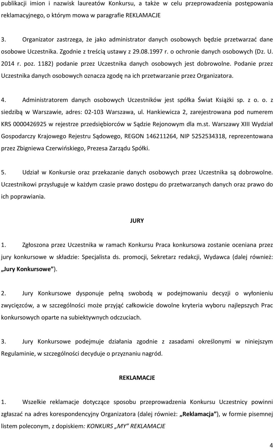 1182) podanie przez Uczestnika danych osobowych jest dobrowolne. Podanie przez Uczestnika danych osobowych oznacza zgodę na ich przetwarzanie przez Organizatora. 4.