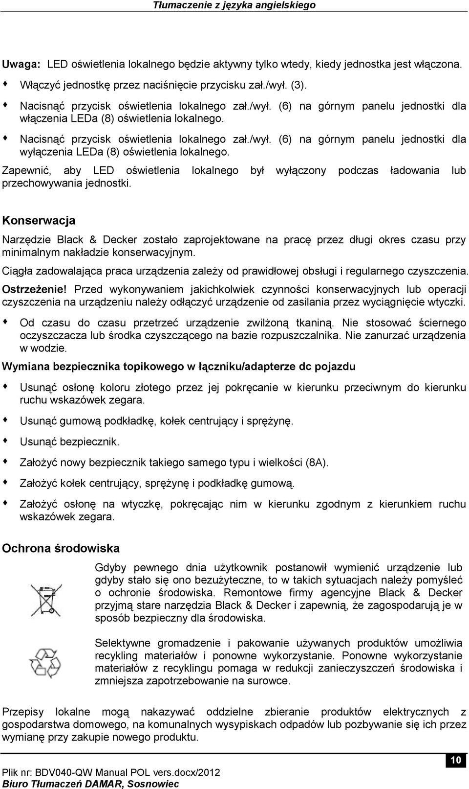 Zapewnić, aby LED oświetlenia lokalnego był wyłączony podczas ładowania lub przechowywania jednostki.