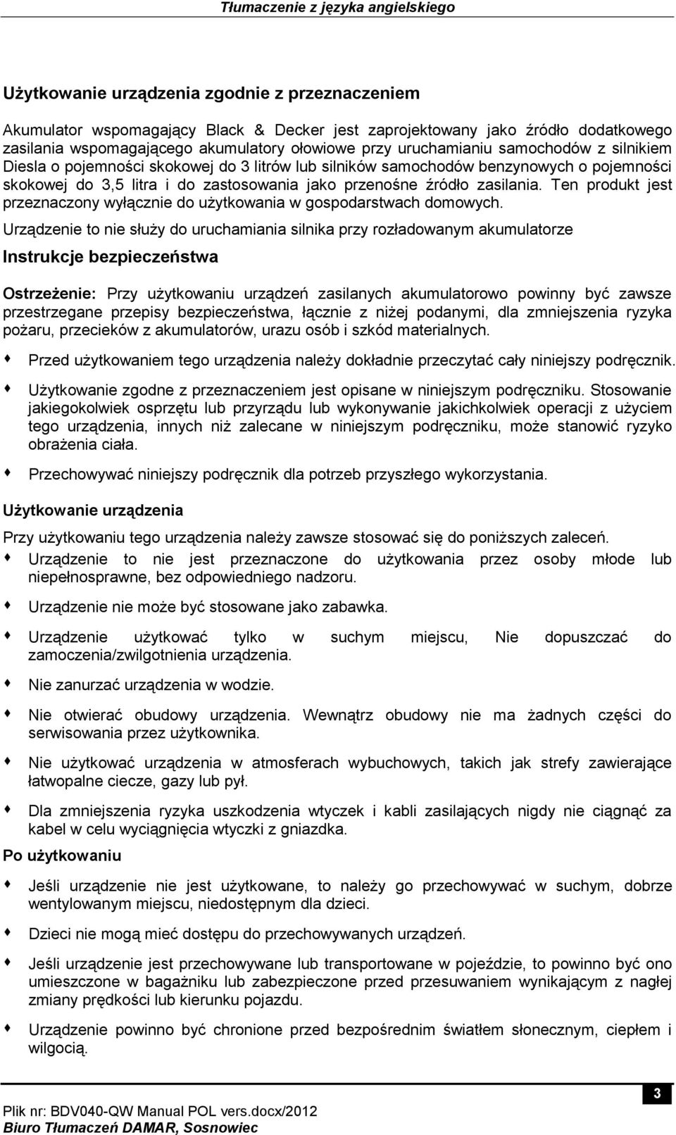 Ten produkt jest przeznaczony wyłącznie do użytkowania w gospodarstwach domowych.