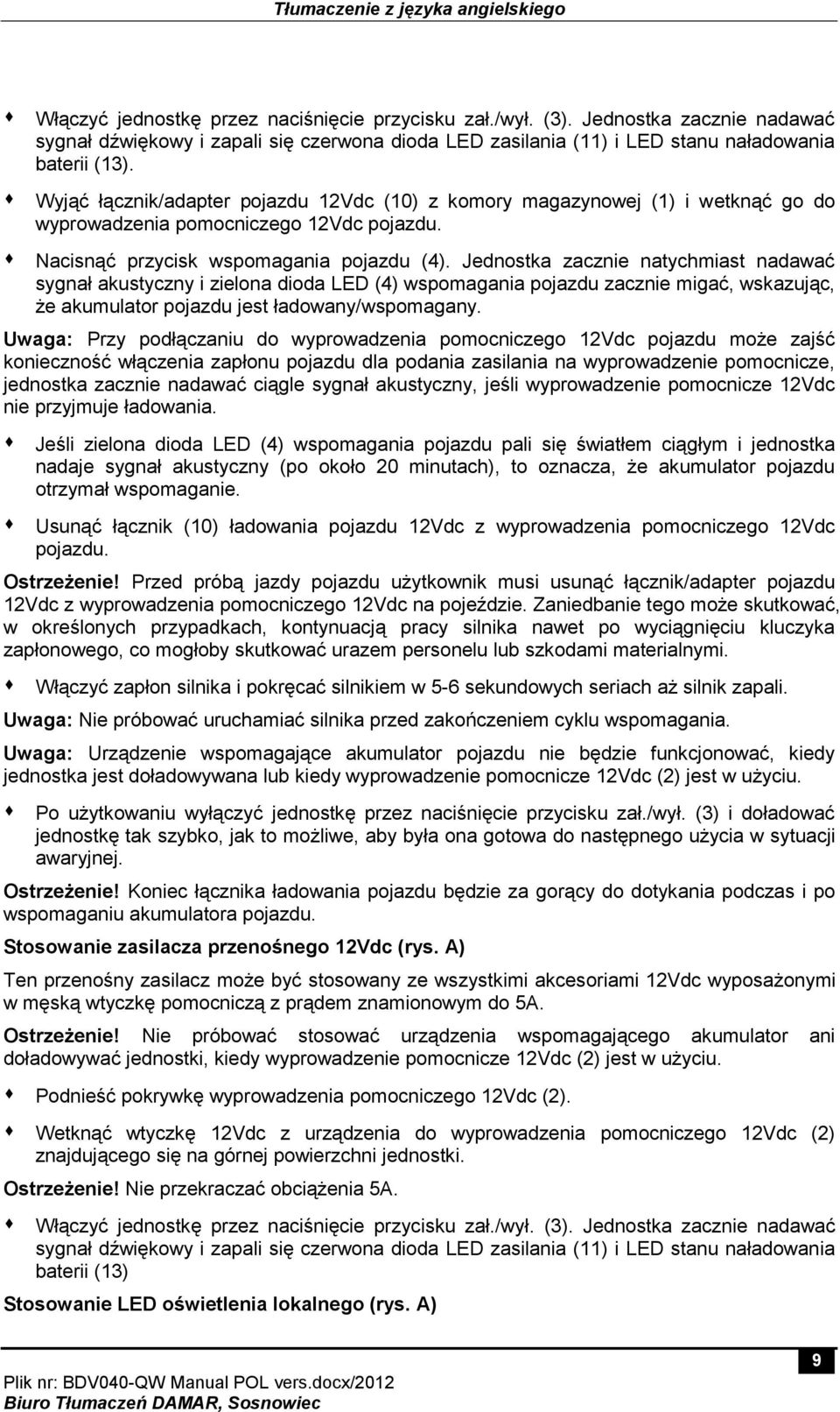 Jednostka zacznie natychmiast nadawać sygnał akustyczny i zielona dioda LED (4) wspomagania pojazdu zacznie migać, wskazując, że akumulator pojazdu jest ładowany/wspomagany.