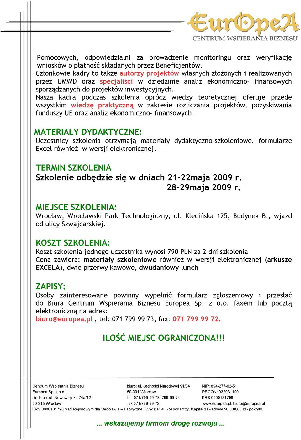 Nasza kadra podczas szkolenia oprócz wiedzy teoretycznej oferuje przede wszystkim wiedzę praktyczną w zakresie rozliczania projektów, pozyskiwania funduszy UE oraz analiz ekonomiczno- finansowych.