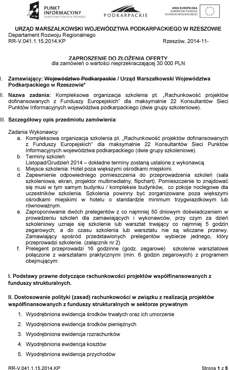 Zamawiający: Województwo Podkarpackie / Urząd Marszałkowski Województwa Podkarpackiego w Rzeszowie* II. Nazwa zadania: Kompleksowa organizacja szkolenia pt.