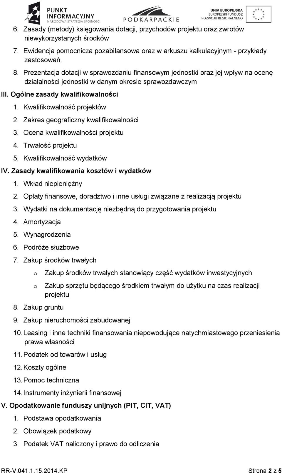 Kwalifikowalność projektów 2. Zakres geograficzny kwalifikowalności 3. Ocena kwalifikowalności projektu 4. Trwałość projektu 5. Kwalifikowalność wydatków IV.