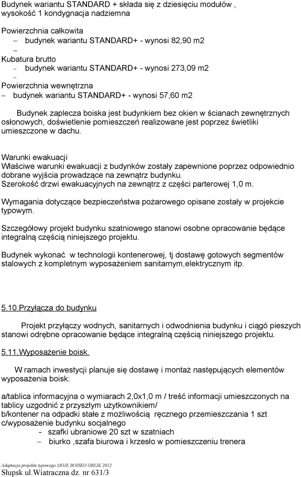 pomieszczeń realizowane jest poprzez świetliki umieszczone w dachu.
