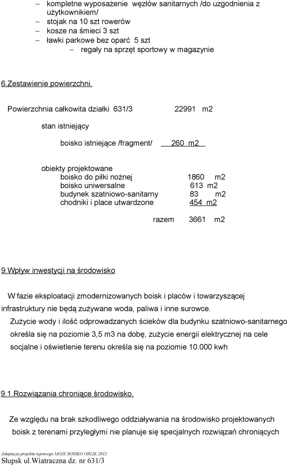 Powierzchnia całkowita działki 631/3 22991 m2 stan istniejący boisko istniejące /fragment/ 260 m2 obiekty projektowane boisko do piłki nożnej 1860 m2 boisko uniwersalne 613 m2 budynek