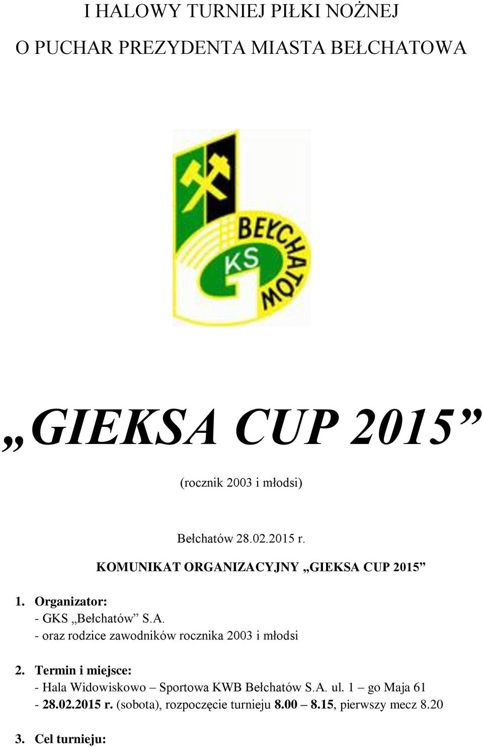 Termin i miejsce: - Hala Widowiskowo Sportowa KWB Bełchatów S.A. ul. 1 go Maja 61-28.02.2015 r.