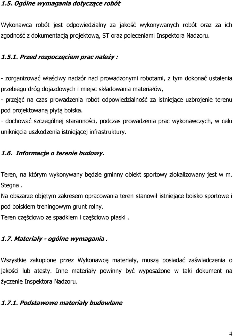 prowadzenia robót odpowiedzialność za istniejące uzbrojenie terenu pod projektowaną płytą boiska.