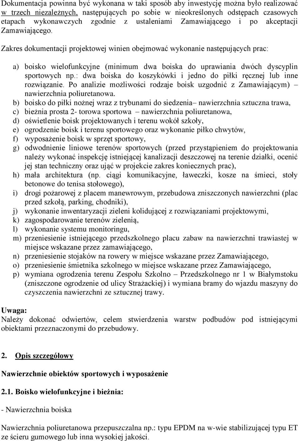 Zakres dokumentacji projektowej winien obejmować wykonanie następujących prac: a) boisko wielofunkcyjne (minimum dwa boiska do uprawiania dwóch dyscyplin sportowych np.