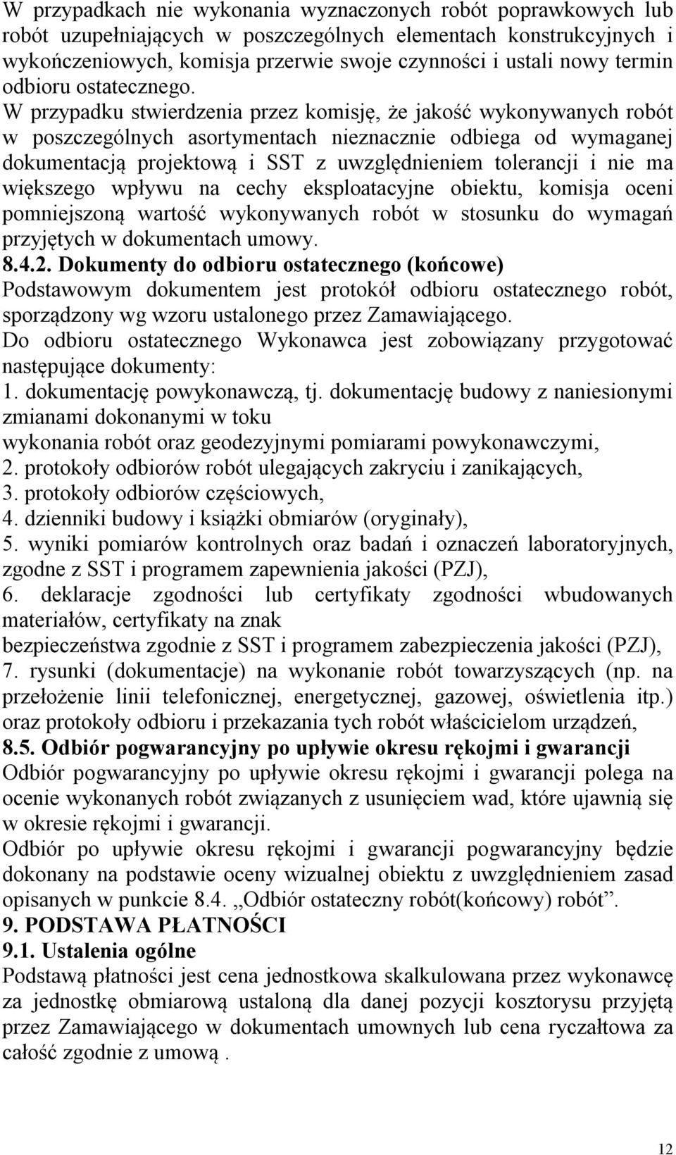 W przypadku stwierdzenia przez komisję, że jakość wykonywanych robót w poszczególnych asortymentach nieznacznie odbiega od wymaganej dokumentacją projektową i SST z uwzględnieniem tolerancji i nie ma