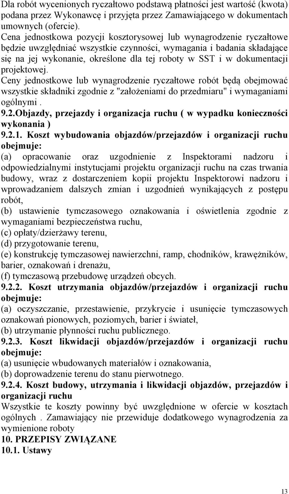 dokumentacji projektowej. Ceny jednostkowe lub wynagrodzenie ryczałtowe robót będą obejmować wszystkie składniki zgodnie z "założeniami do przedmiaru" i wymaganiami ogólnymi. 9.2.