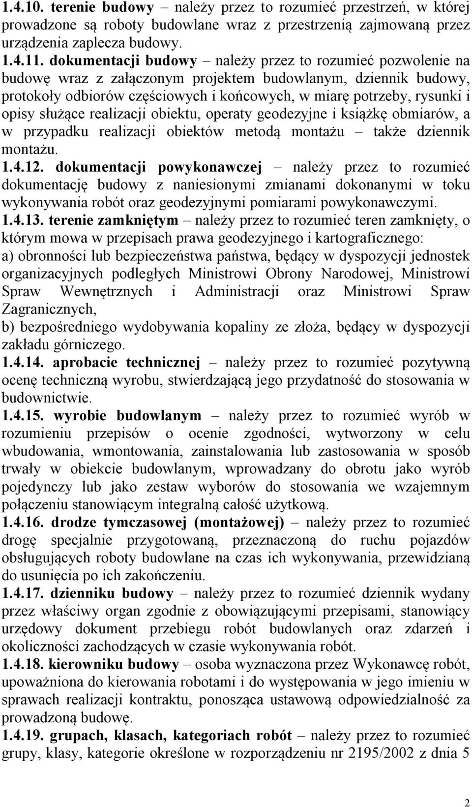 opisy służące realizacji obiektu, operaty geodezyjne i książkę obmiarów, a w przypadku realizacji obiektów metodą montażu także dziennik montażu. 1.4.12.