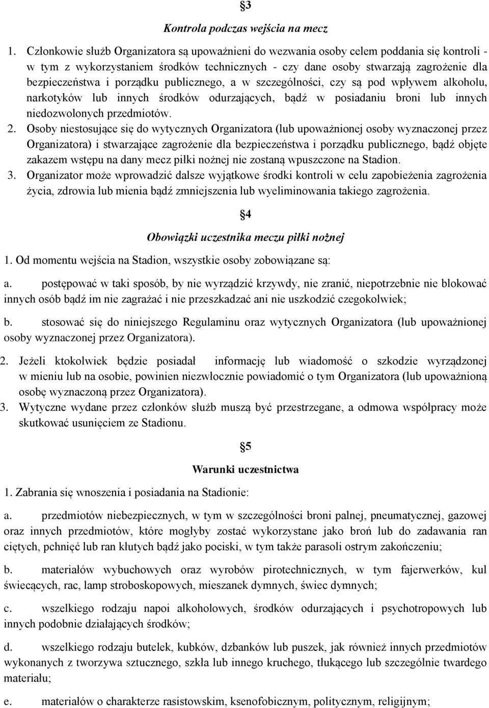 porządku publicznego, a w szczególności, czy są pod wpływem alkoholu, narkotyków lub innych środków odurzających, bądź w posiadaniu broni lub innych niedozwolonych przedmiotów. 2.