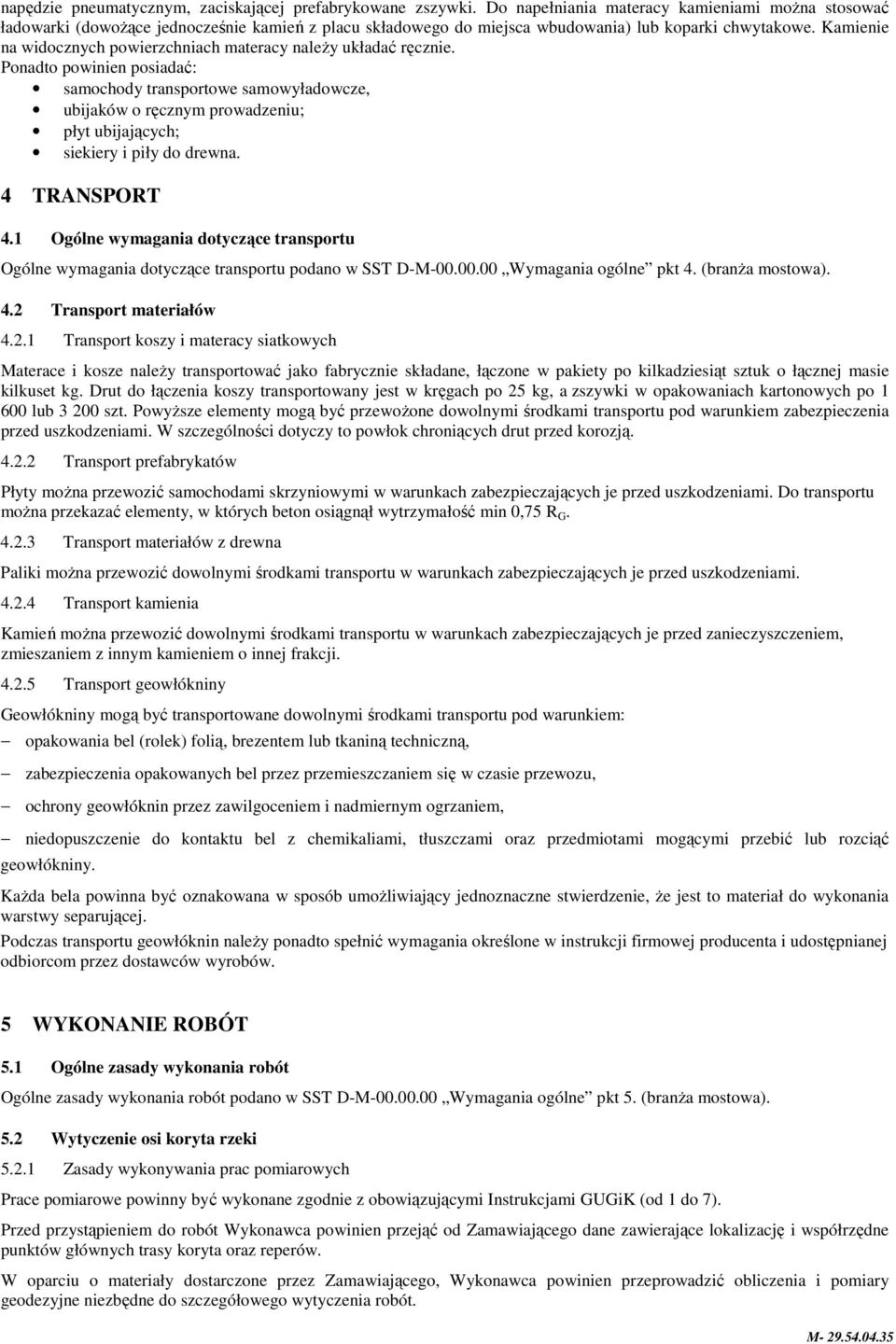 Kamienie na widocznych powierzchniach materacy naleŝy układać ręcznie.