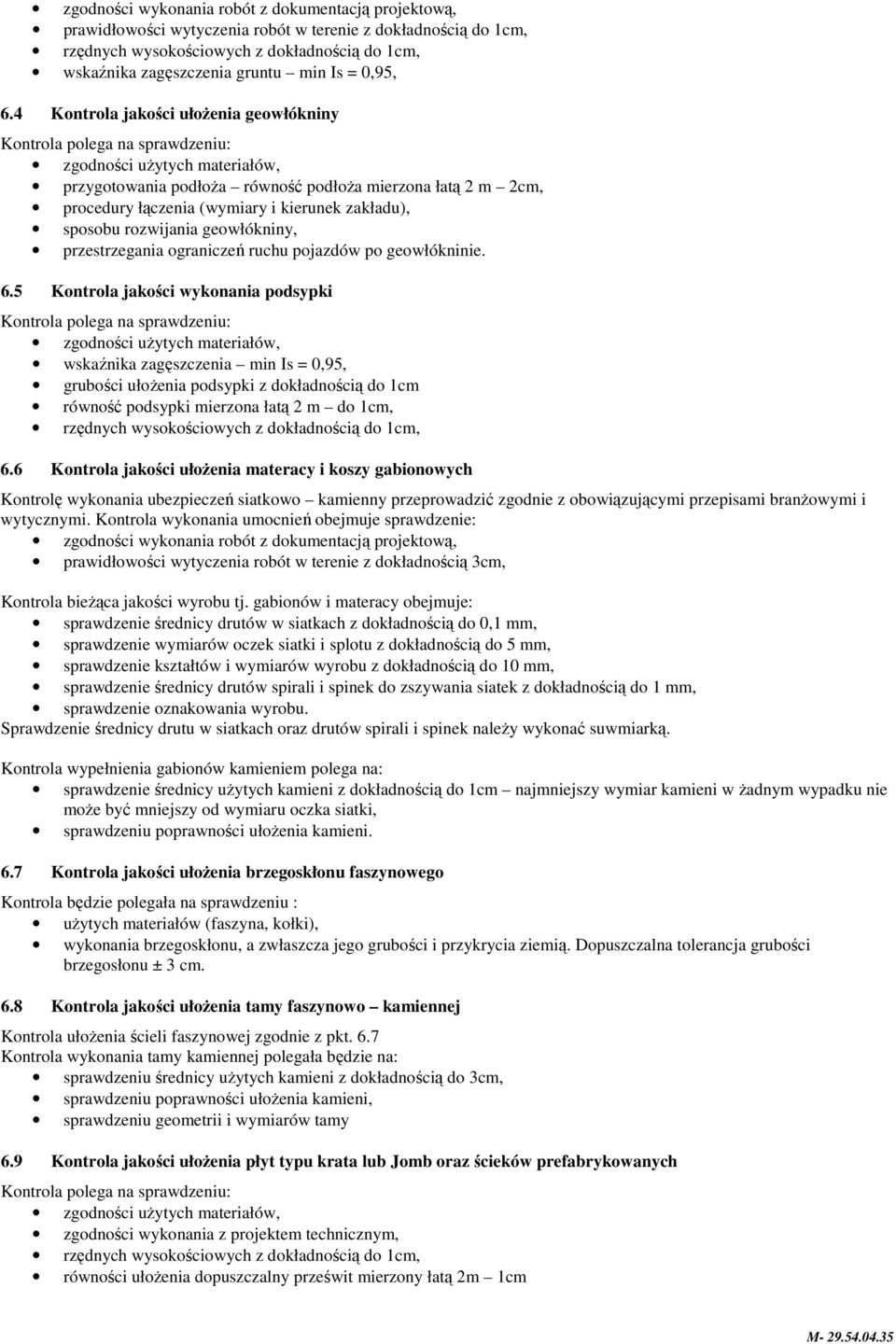 4 Kontrola jakości ułoŝenia geowłókniny Kontrola polega na sprawdzeniu: zgodności uŝytych materiałów, przygotowania podłoŝa równość podłoŝa mierzona łatą 2 m 2cm, procedury łączenia (wymiary i