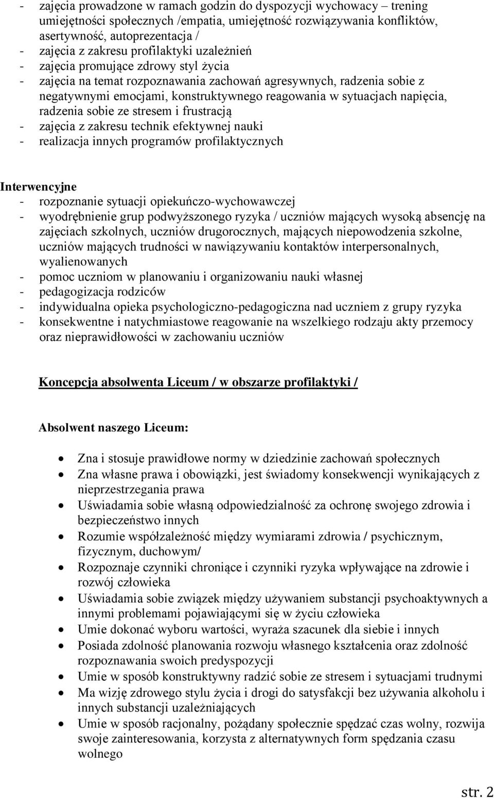 napięcia, radzenia sobie ze stresem i frustracją - zajęcia z zakresu technik efektywnej nauki - realizacja innych programów profilaktycznych Interwencyjne - rozpoznanie sytuacji