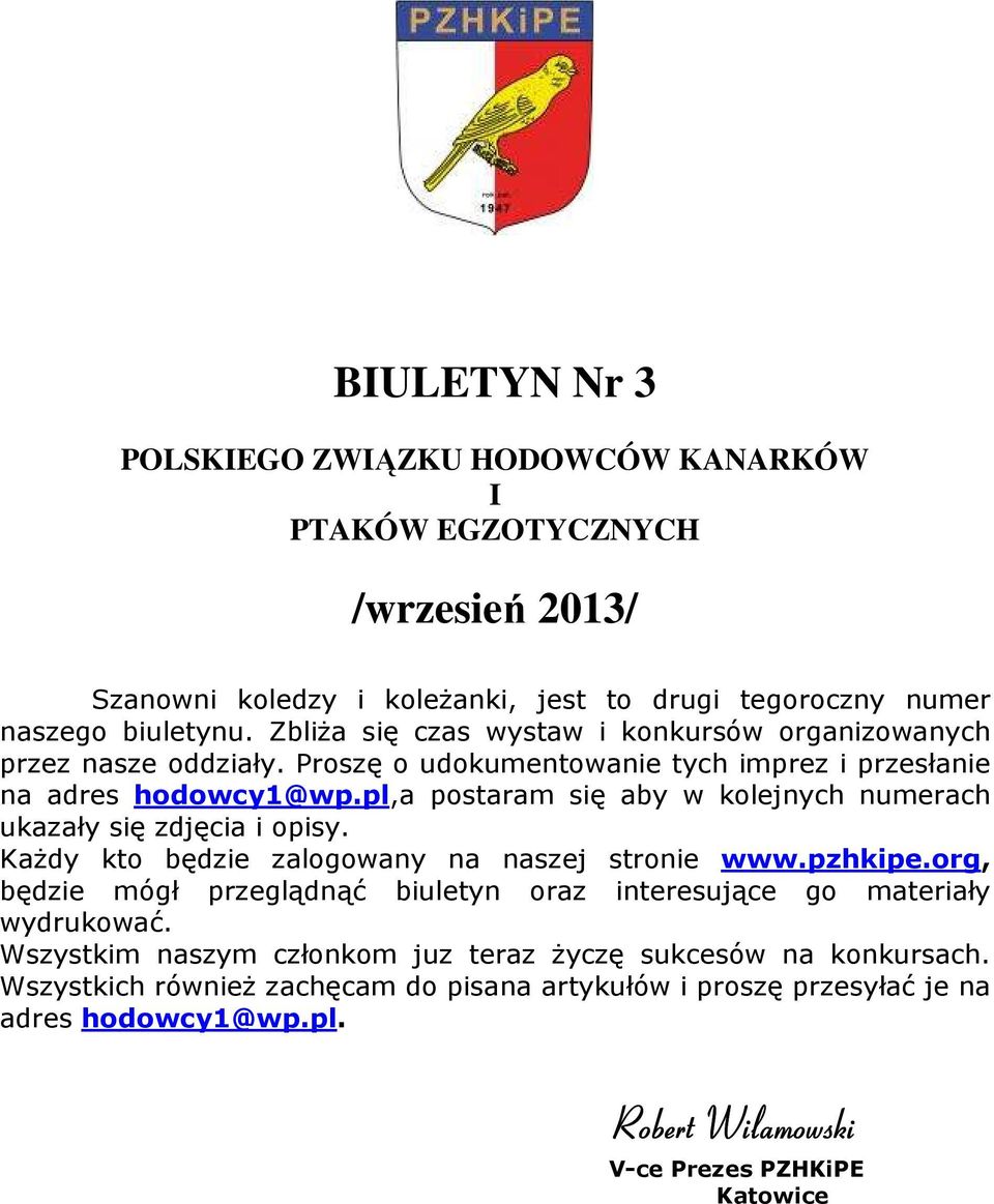 pl,a postaram się aby w kolejnych numerach ukazały się zdjęcia i opisy. Każdy kto będzie zalogowany na naszej stronie www.pzhkipe.