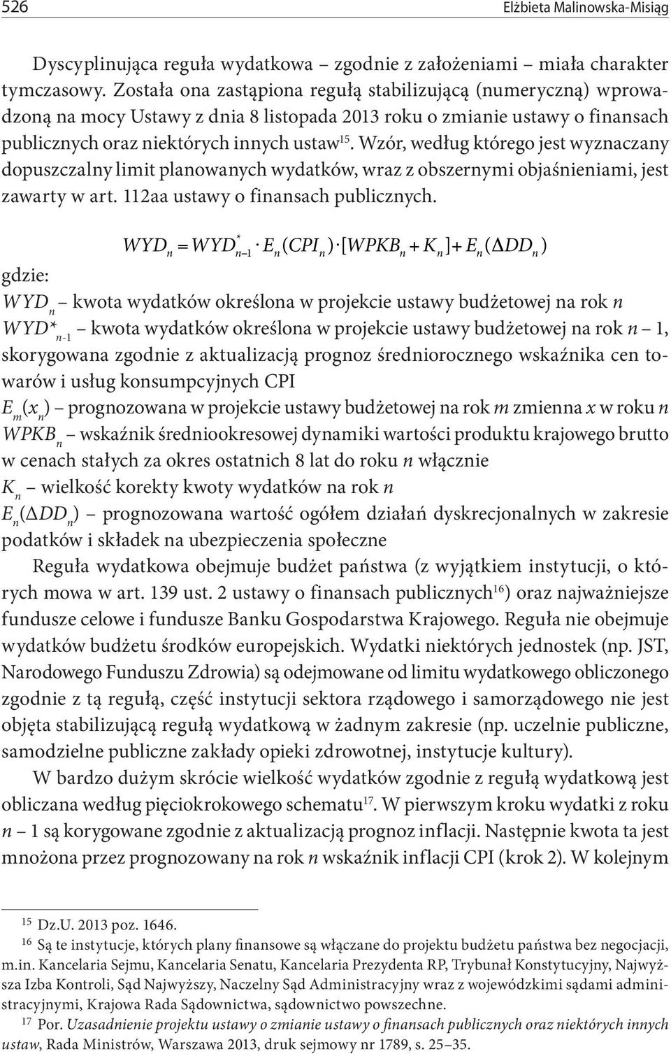 Wzór, według którego jest wyznaczany dopuszczalny limit planowanych wydatków, wraz z obszernymi objaśnieniami, jest zawarty w art. 112aa ustawy o finansach publicznych.