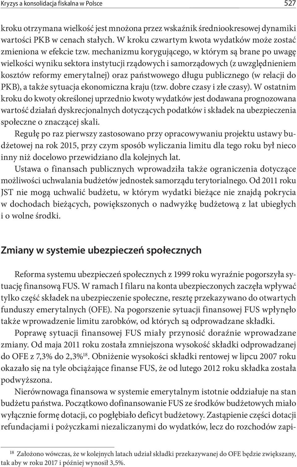 mechanizmu korygującego, w którym są brane po uwagę wielkości wyniku sektora instytucji rządowych i samorządowych (z uwzględnieniem kosztów reformy emerytalnej) oraz państwowego długu publicznego (w