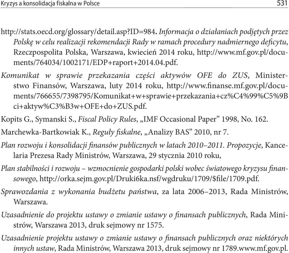 pl/documents/764034/1002171/edp+raport+2014.04.pdf. Komunikat w sprawie przekazania części aktywów OFE do ZUS, Ministerstwo Finansów, Warszawa, luty 2014 roku, http://www.finanse.mf.gov.