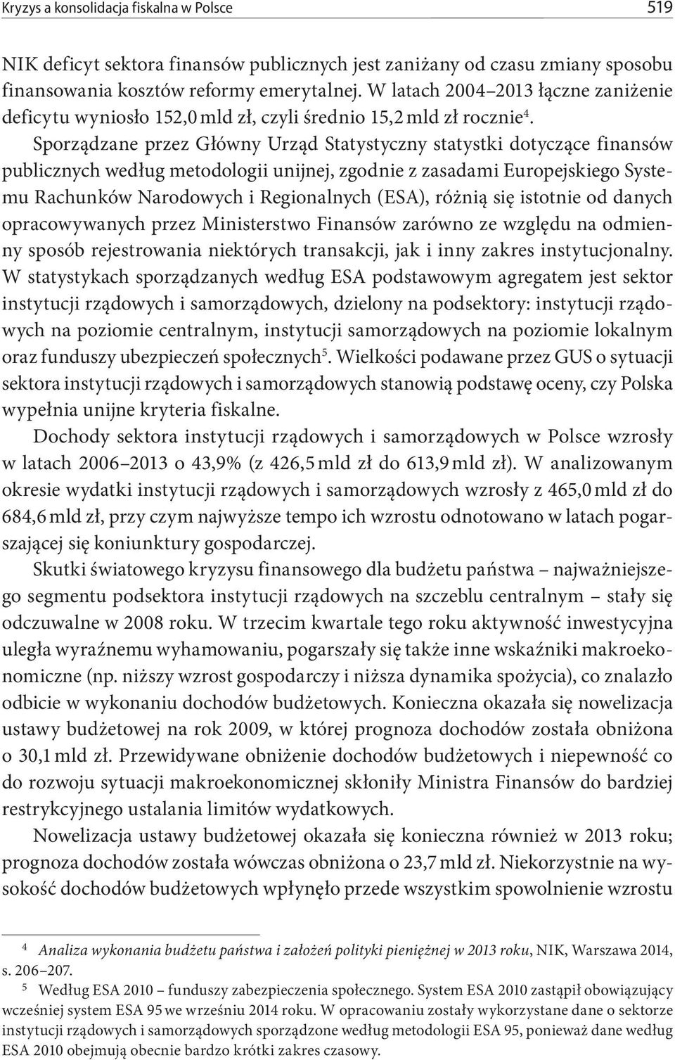 Sporządzane przez Główny Urząd Statystyczny statystki dotyczące finansów publicznych według metodologii unijnej, zgodnie z zasadami Europejskiego Systemu Rachunków Narodowych i Regionalnych (ESA),
