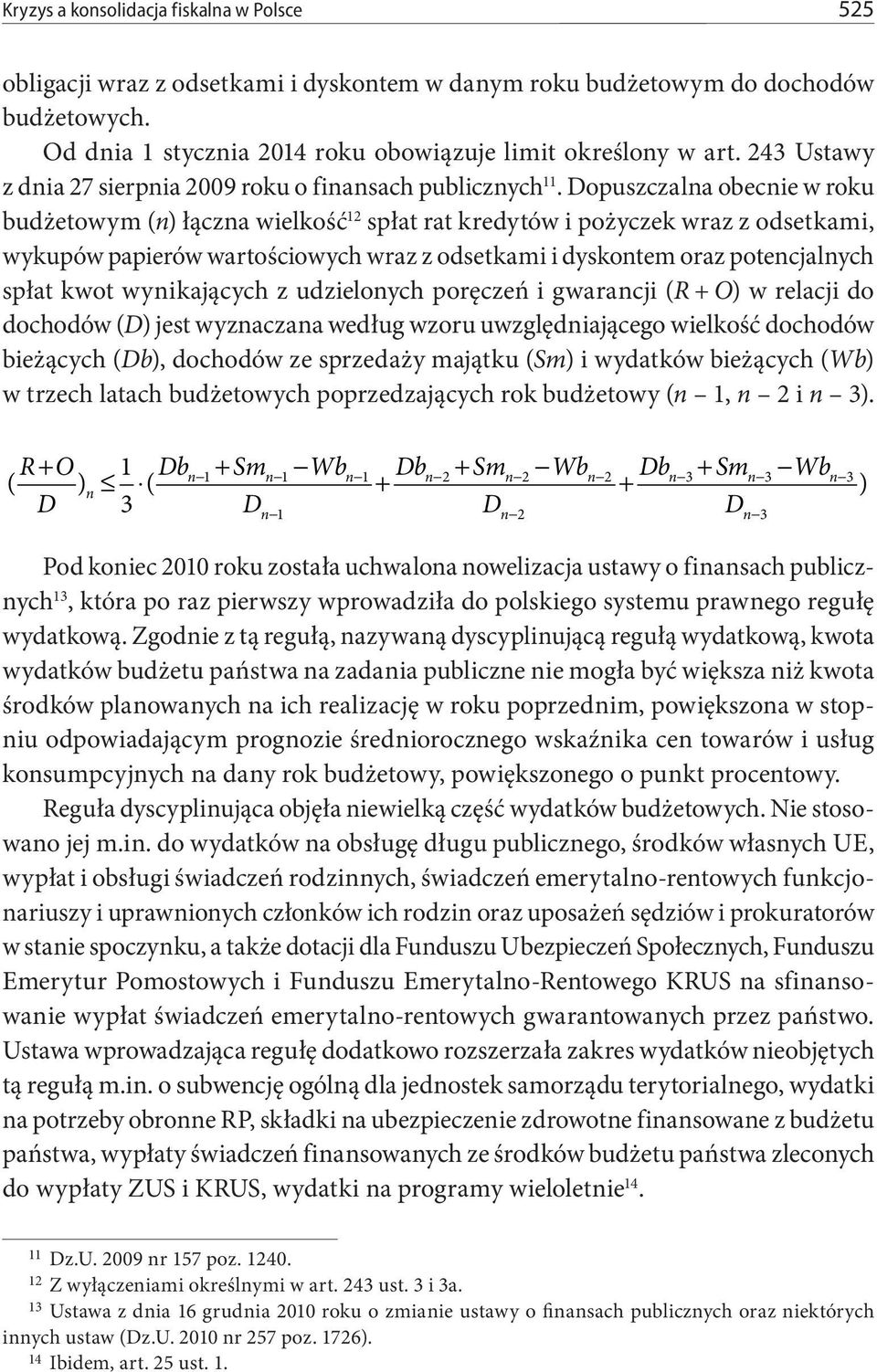 Dopuszczalna obecnie w roku budżetowym (n) łączna wielkość 12 spłat rat kredytów i pożyczek wraz z odsetkami, wykupów papierów wartościowych wraz z odsetkami i dyskontem oraz potencjalnych spłat kwot