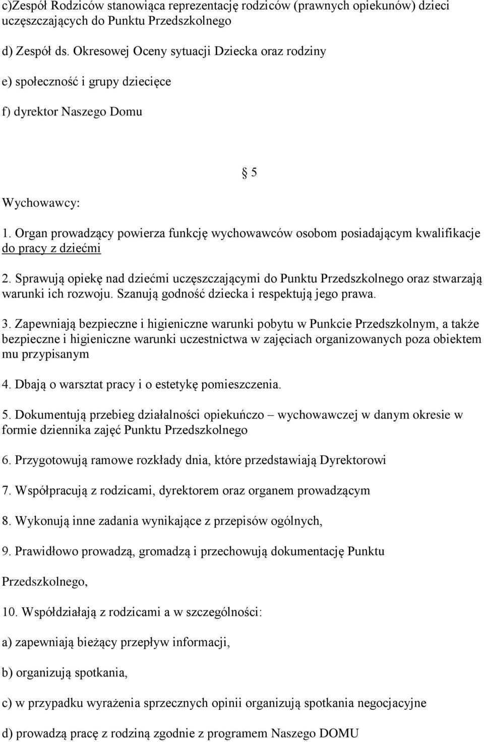 Organ prowadzący powierza funkcję wychowawców osobom posiadającym kwalifikacje do pracy z dziećmi 2.