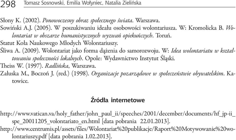 W: Idea wolontariatu w kształtowaniu społeczności lokalnych. Opole: Wydawnictwo Instytut Śląski. Theiss W. (1997). Radlińska, Warszawa. Załuska M., Boczoń J. (red.) (1998).