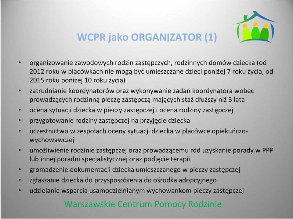 i ocena rodziny zastępczej przygotowanie rodziny zastępczej na przyjęcie dziecka uczestnictwo w zespołach oceny sytuacji dziecka w placówce opiekuńczowychowawczej umożliwienie rodzinie zastępczej