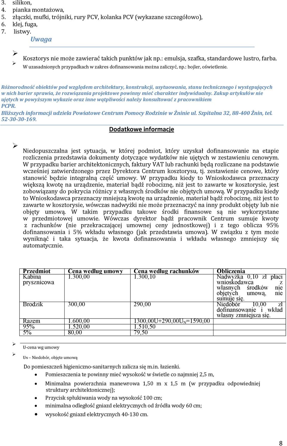 Różnorodność obiektów pod względem architektury, konstrukcji, usytuowania, stanu technicznego i występujących w nich barier sprawia, że rozwiązania projektowe powinny mieć charakter indywidualny.