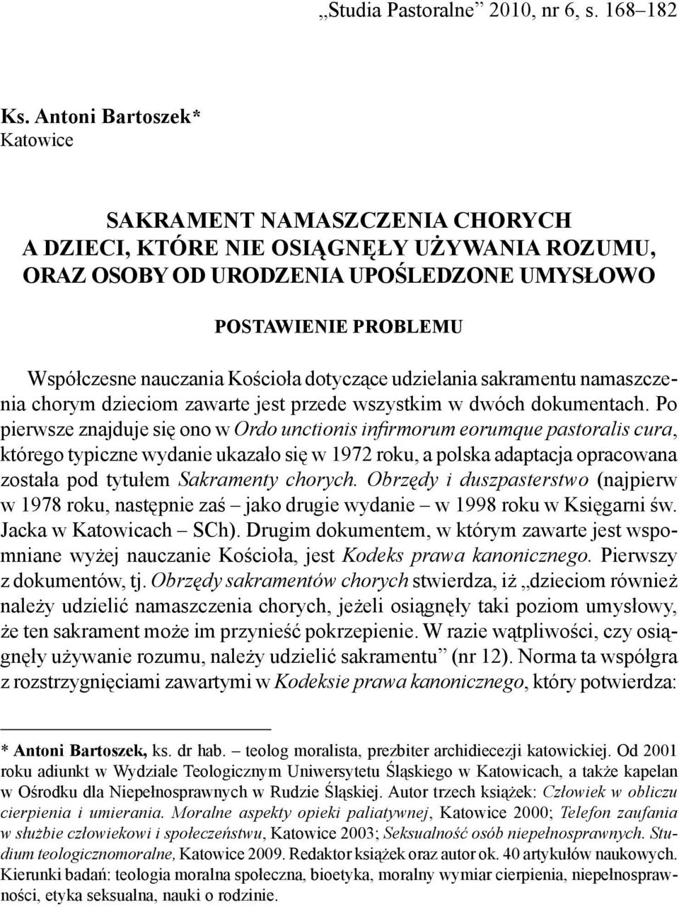Kościoła dotyczące udzielania sakramentu namaszczenia chorym dzieciom zawarte jest przede wszystkim w dwóch dokumentach.