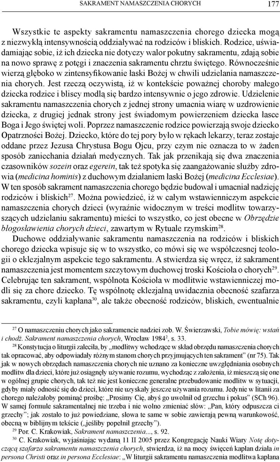 Równocześnie wierzą głęboko w zintensyfikowanie łaski Bożej w chwili udzielania namaszczenia chorych.