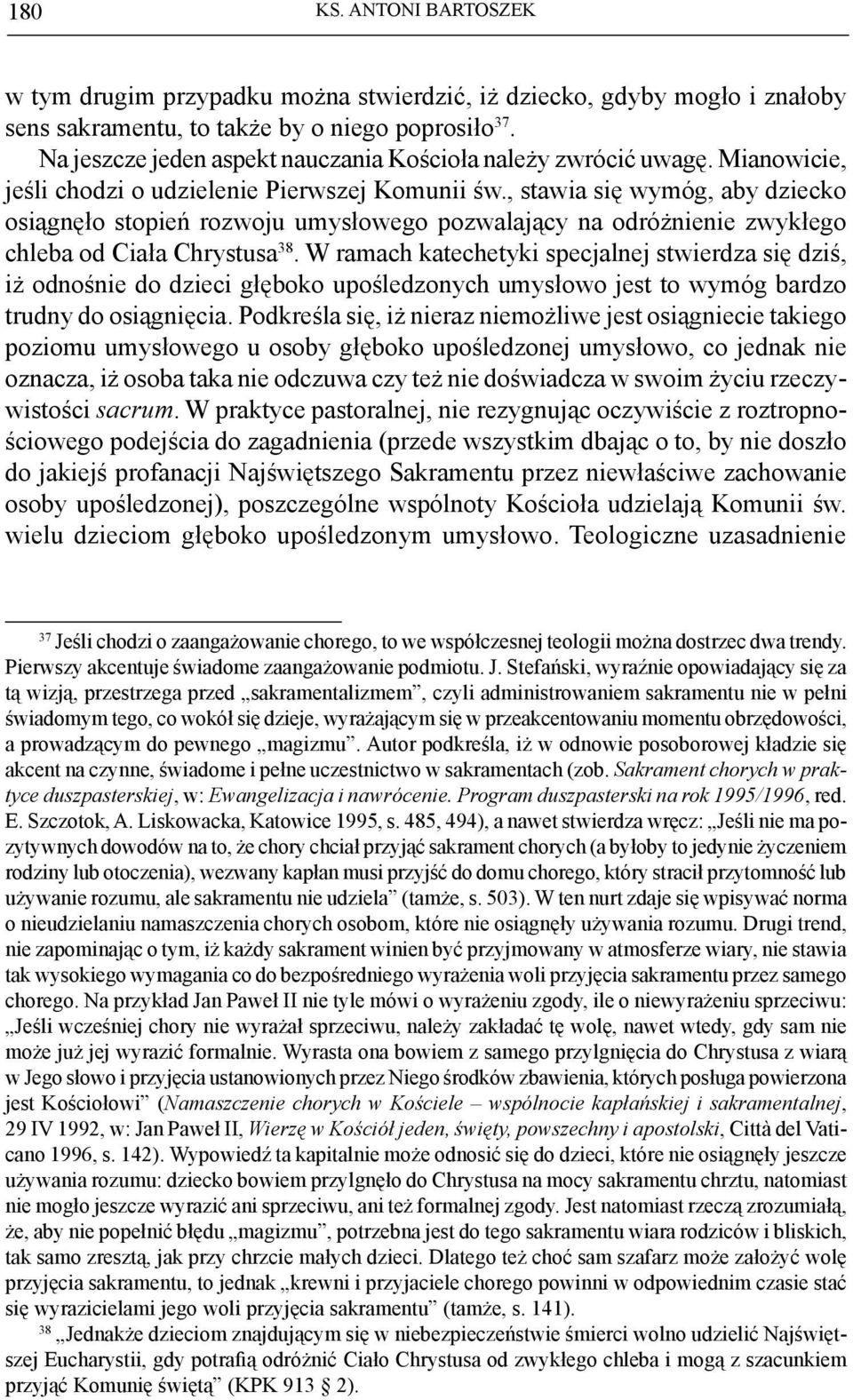 , stawia się wymóg, aby dziecko osiągnęło stopień rozwoju umysłowego pozwalający na odróżnienie zwykłego chleba od Ciała Chrystusa 38.